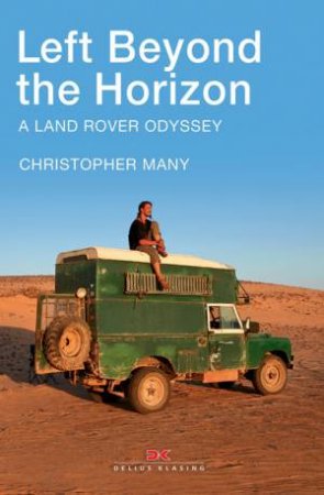 Left Beyond the Horizon: A Land Rover Odyssey by MANY CHRISTOPHER