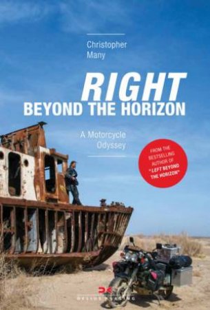 Right Beyond The Horizon: A Motorcycle Odyssey by Christopher Many