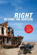 Right Beyond The Horizon A Motorcycle Odyssey