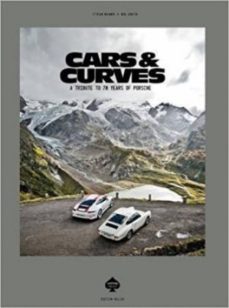 Cars And Curves: A Tribute To 70 Years Of Porsche by Stefan Bogner & Ben Winter