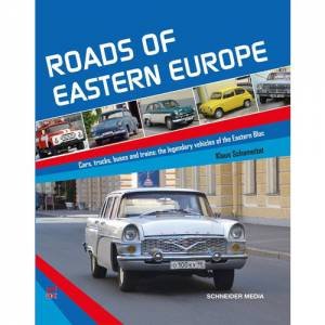 Roads Of Eastern Europe: Cars, Trucks, Buses And Trains: The Legendary Vehicles Of The Eastern Bloc by Klaus Schameitat