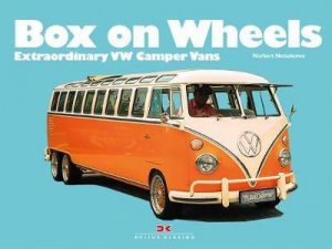 Box On Wheels: Extraordinary VW Camper Vans by Norbert Nettekoven