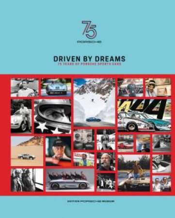 Driven by Dreams: 75 Years of Porsche Sports Cars by FRANK JUNG