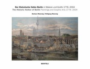 The Historic Harbor Of Berlin. Paintings And Graphic Arts 1778–2004 by Various