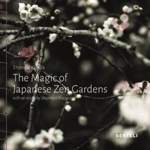 The Magic Of Japanese Zen Gardens by Thomas Kierok & Shunmyo Masuno