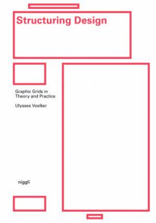 Structuring Design: Graphic Grids In Theory And Practice by Ulysses Voelker & Michael Schmitz