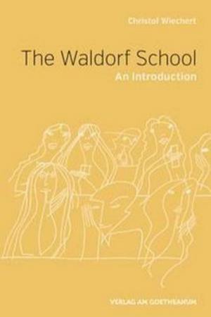 The Waldorf School: An Introduction by Christof Wiechert