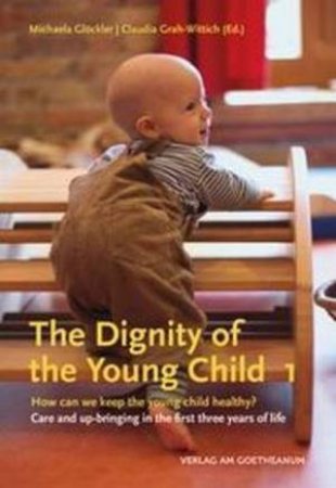 The Dignity Of The Young Child, Vol. 1 by Michaela Gloeckler