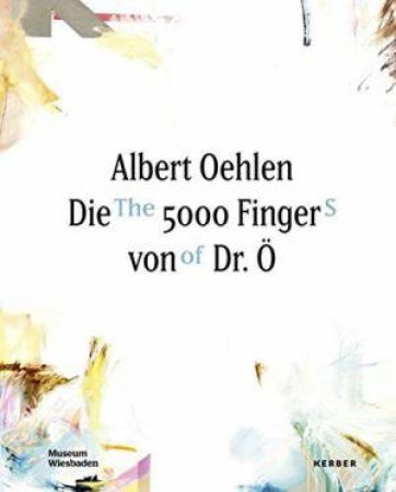 Albert Oehlen: The 5000 Fingers of Dr. O by ALEXANDER KLAR