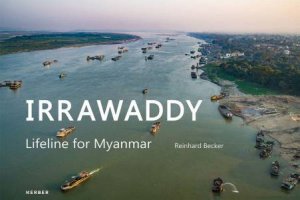 Irrawaddy: Lifeline For Myanmar by Reinhard Becker