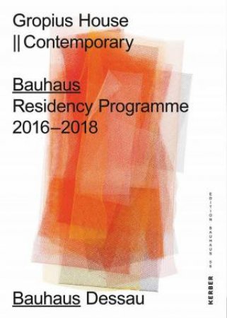 Gropius House: Contemporary Bauhaus: Residency Programme 2016 to 2018 by CLAUDIA PERREN