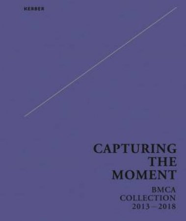 Capturing the Moment: BMCA Collection 2013-2018 by XIAOHUI GUO