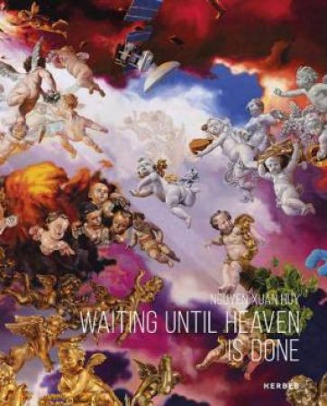 Nguyen Xuan Huy: Waiting Until Heaven Is Done by Richard E. Müller