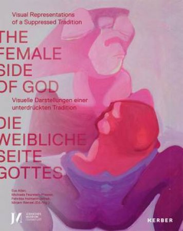 The Female Side Of God: Visual Representations Of A Suppressed Tradition by Various