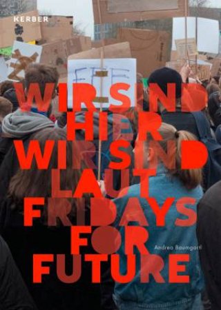 Andrea Baumgartl: We Are Here, We Are Loud. Fridays For Future by Various