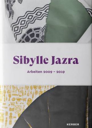 Sibylle Jazra: Works 2009-2019 by Christine Gückel-Daxer & Anna-Lena Werner