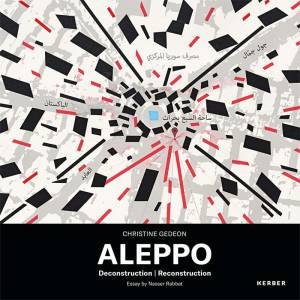 Christine Gedeon: Aleppo: Deconstruction | Reconstruction by Christine Gedeon & Nasser Rabbat