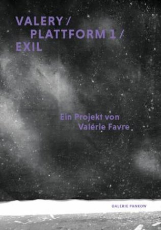 Valerie Favre: Valery / Plattform 1 / Exil by Valerie Favre