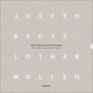 Joseph Beuys And Lothar Wolleh: The Unterwasserbuch Project by Antoon Melissen