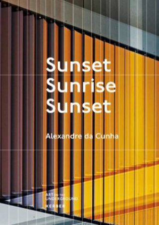 Alexandre Da Cunha: Sunset, Sunrise, Sunset by Art on the Underground 