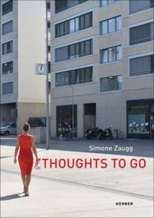 Simone Zaugg: Thoughts To Go by Kerber Verlag