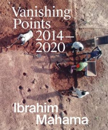 Ibrahim Mahama: Vanishing Points 2014-2020 by Various