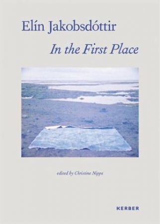 Elin Jakobsdottir: In The First Place by Christine Nippe