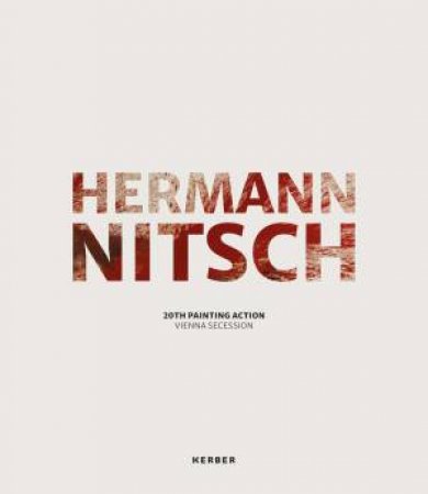 Hermann Nitsch: 20th Painting Action Vienna Secession by Hermann Nitsch 