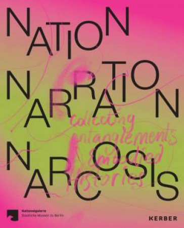 Nation, Narration, Narcosis: Collecting Entanglements And Embodied Histories by Anna-Catharina Gebbers