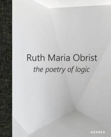 Ruth Maria Obrist: The Poetry Of Logic by Ruth Maria Obrist