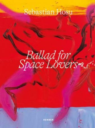 Sebastian Hosu: Ballad For Space Lovers by Christoph Tannert 