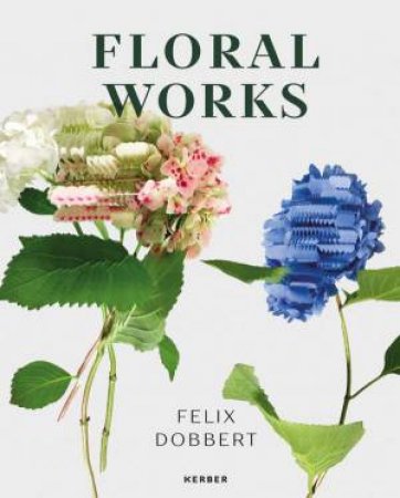 Felix Dobbert: Floral Works by Barbara Welzel