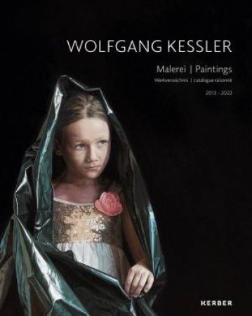 Wolfgang Kessler: Paintings. Catalogue Raisonn 2013-2022 by MIRJA DIECKHAU