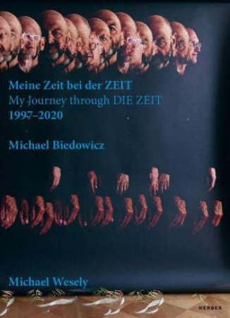 Michael Wesely and Michael Biedowicz: My Journey through DIE ZEIT 1997-2020 by MICHAEL WESELY