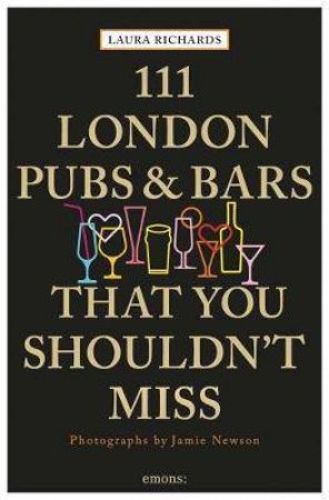 111 London Pubs & Bars That You Shouldn't Miss by Laura Richards