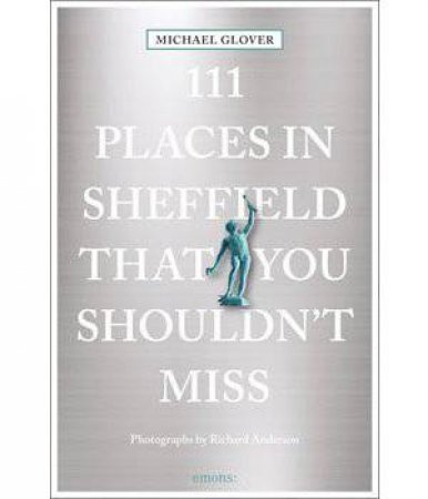 111 Places In Sheffield That You Shouldn't Miss by Michael Glover