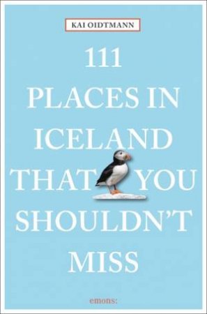 111 Places In Iceland That You Shouldn't Miss by Kai Oidtmann