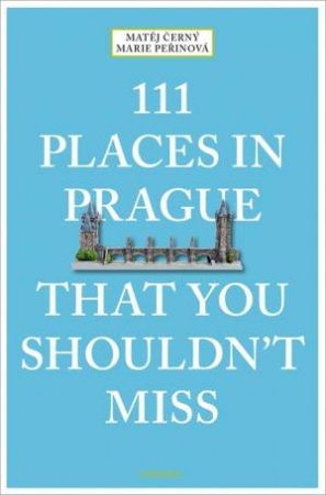 111 Places In Prague That You Shouldn't Miss by Marie Perinov & Matej Cern