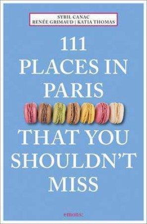 111 Places In Paris That You Shouldn't Miss by Canac Sybil, Katia Thomas & Renée Grimaud