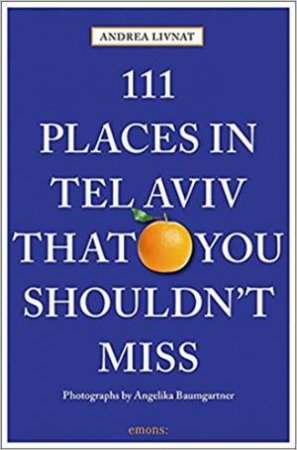 111 Places In Tel Aviv That You Shouldn't Miss by Andrea Livnat