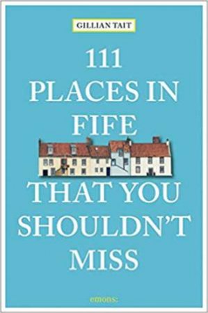 111 Places In Fife That You Shouldn't Miss by Gillian Tait