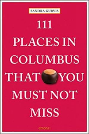 111 Places In Columbus That You Must Not Miss by Sandra Gurvis