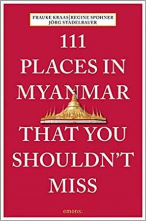 111 Places In Myanmar That You Shouldn't Miss by Various