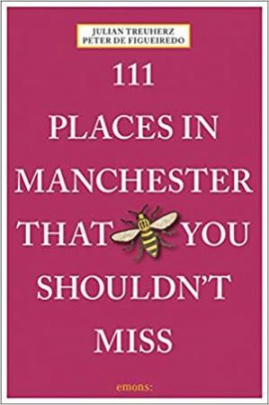 111 Places In Manchester That You Shouldn't Miss by Julian Treuherz & Peter de Figueiredo