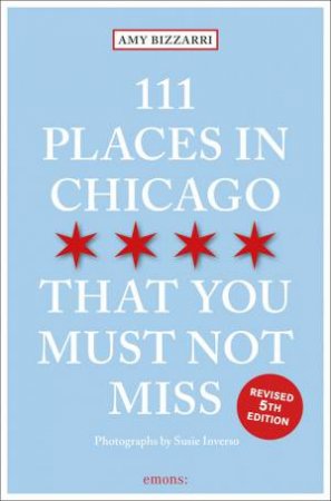 111 Places In Chicago That You Must Not Miss by Amy Bizzarri