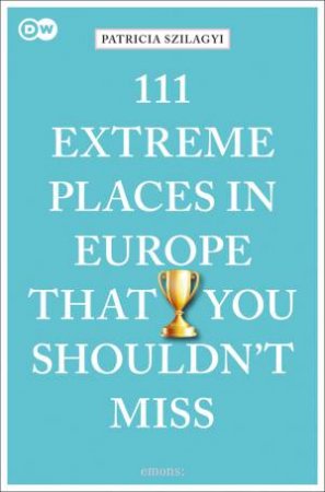 111 Extreme Places In Europe That You Shouldn't Miss by Patricia Szilagyi