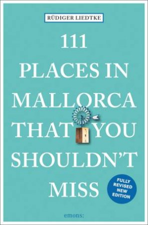 111 Places In Mallorca That You Shouldn't Miss by Rdiger Liedtke