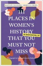 111 Places in Womens History in Washington DC That You Must Not Miss