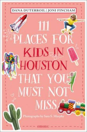 111 Places For Kids In Houston That You Must Not Miss by Dana Duterroil 