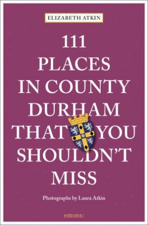 111 Places In County Durham That You Shouldn't Miss by Elizabeth Atkin